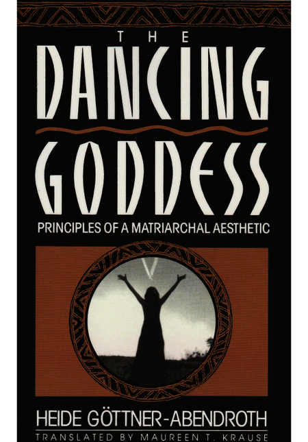 The Dancing Goddess. Principles of a Matriarchal Aesthetic